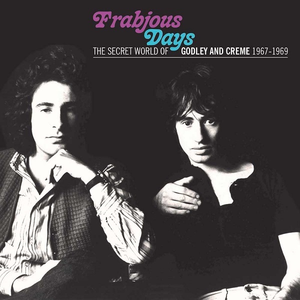 GODLEY AND CRÈME - Frabjous Days The Secret World of Godley and Crème 1967-1969